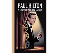 PAUL HILTON: A Life On Stage And Screen