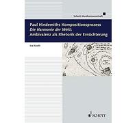 Paul Hindemiths Kompositionsprozess "Die Harmonie Der Welt": Ambivalenz Als Rhetorik Der Ernüchterung