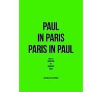 Paul in Paris/Paris in Paul Donatien Grau (Coordination éditoriale), Fleur Pellerin (Préface), Christophe Beaux (Prologue), Paul McCarthy (Prologue)