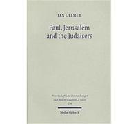 Paul, Jerusalem and the Judaisers, Wissemschaftliche Untersuchungen Zum Neuen Testament 2. Reihe Ian J. Elmer (Auteur)