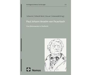 Paul Johann Anselm von Feuerbach: Eine Zeitenwende im Strafrecht