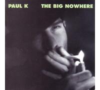 Paul K - The Big Nowhere [Import]