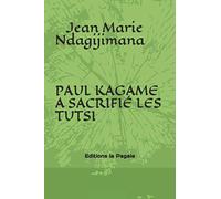 PAUL KAGAME A SACRIFIÉ LES TUTSI