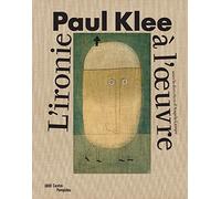 Paul Klee: L'ironie à l'oeuvre