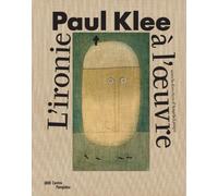 Paul klee - cat expo L'ironie à l'oeuvre - Sous la direction d'angela lampe - Centre Pompidou Eds Du - broché - Beau livre