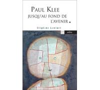 Paul Klee Jusqu'au Fond De L'avenir