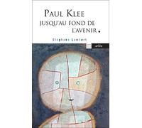Paul Klee jusqu'au fond de l'avenir