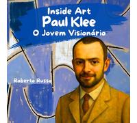 Paul Klee. O Jovem Visionário: Livro Ilustrado Infantil sobre Paul Klee e a Arte Abstrata | Uma História Inspiradora para Apresentar às Crianças a História da Arte