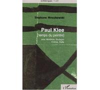 PAUL KLEE [temps du peintre] avec Mondrian, Soulages, Chillida, Stella - Stéphane Mroczkowski - L'harmattan - broché - Etude