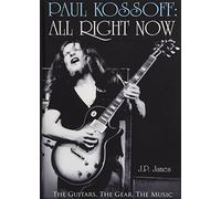 Paul Kossoff: All Right Now: The Guitars, The Gear, The Music