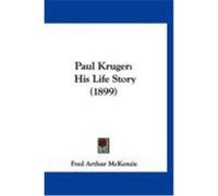 Paul Kruger: His Life Story (1899) McKenzie, Fred Arthur (Auteur)