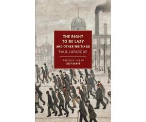Paul Lafargue The Right to Be Lazy (Poche)