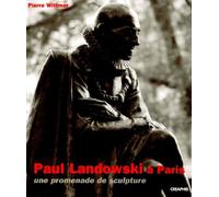 Paul Landowski à Paris : Une promenade de sculpture, 1896-1961