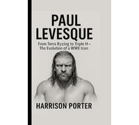 Paul Levesque: From Terra Ryzing to Triple H - The Evolution of a WWE Icon