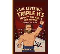 PAUL LEVESQUE: Triple H’s Road to the Ring and Beyond (A Biography Book For Kids)