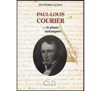 Paul-Louis Courier Ou La Plume Indomptee