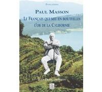 Jean-François Bazin – Paul Masson – Le Français qui mit en bouteilles l'or de la Californie