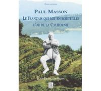 Paul Masson - Le Français Qui Mit En Bouteillles L'or De La Californie