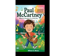 Paul McCartney Biography: Magical Journey Of A Little Boy ( Inspirational Book For Young Readers)