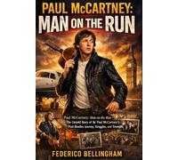 Paul McCartney: Man on the run: "Paul McCartney: Man on the Run - The Untold Story of Sir Paul McCartney's Post-Beatles Journey, Struggles, and Triumphs"