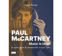 Paul McCartney: Music is ideas. Le storie dietro le canzoni (Vol. 1) 1970-1989