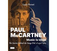 Paul McCartney: Music Is Ideas. The Stories Behind the Songs (Vol. 1) 1970-1989