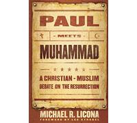 Paul Meets Muhammad: A Christian Muslim Debate on the Resurrection