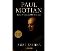 Paul Motian: Lyric Drummer of Modern Jazz: A Definitive Biography of Rhythm, Silence, and Sound