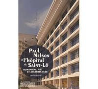 Paul Nelson et l'hôpital de Saint-Lô Humanisme, art et architecture - Donato Severo - Picard - broché - Beau livre