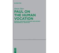 Paul On The Human Vocation: Reason Language In Romans And Ancient Philosophical Tradition: 226 (Beihefte Zur Zeitschrift Fur Die Neutestamentliche Wissenschaft, 226)