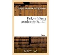 Paul, ou la Ferme abandonnée. 2e édition.Tome 1 - François-Guillaume Ducray-Duminil - Hachette Bnf - broché - Livre