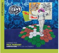 Paul Pankert Paul Pankert: Connected - Compositions With Live Electronics (CD)