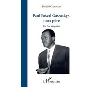 Paul Pascal Gassackys, mon père Un être singulier - Ferréol Gassackys - L'harmattan - broché - Roman