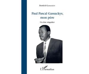 Paul Pascal Gassackys, mon père Un être singulier - Ferréol Gassackys - L'harmattan - broché - Roman