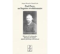 PAUL PASSY, UN LINGUISTE RÉVOLUTIONNAIRE : RÉFORME DE L’ORTHOGRAPHE, DIDACTIQUE DES LANGUES, ALPHABET PHONÉTIQUE INTERNATIONAL