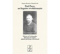 Paul Passy, un linguiste révolutionnaire Réforme de l'orthographe, didactique des langues, alphabet phonétique international - Jacques Durand - Lambert-Lucas - broché - Essai