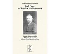 PAUL PASSY, UN LINGUISTE RÉVOLUTIONNAIRE : RÉFORME DE L’ORTHOGRAPHE, DIDACTIQUE DES LANGUES, ALPHABET PHONÉTIQUE INTERNATIONAL (Ed. 2025)