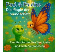Paul & Pauline Die Magie der Freundschaft: Gesehen. Geliebt. Mutig. Ein Vorlesebuch für Kinder über Freundschaft, Mut und Gefühle mit liebevollen Reimen und Mini Missionen®