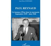 Paul Reynaud - Un Homme D'etat Dans La Tourmente Septembre 1939-Juin 1940