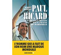 Paul Ricard Le fabuleux destin d'un enfant de Marseille - Robert Murphy - Albin Michel - broché - Essai