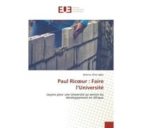 Paul Ricoeur : Faire l'Université Leçons pour une Université au service du développement en Afrique - Béatrice Afiavi Agbo - Universitaires Europeennes - broché - Livre