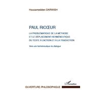 Paul Ricoeur. La problématique de la méthode et le déplacement herméneutique du texte à l'action et à la traduction Vers une herméneutique du dialogue - Housamedden Darwish - L'harmattan - broché - Et