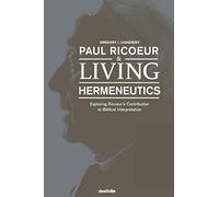Paul Ricoeur & Living Hermeneutics: Exploring Ricoeur's Contribution to Biblical Interpretation