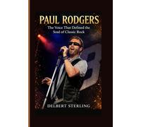PAUL RODGERS: The Voice That Defined the Soul of Classic Rock