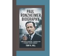 PAUL RONZHEIMER BIOGRAPHY: Fearless on the Frontlines - The Untold Story of Germany’s Boldest Journalist