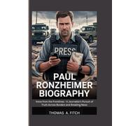 PAUL RONZHEIMER BIOGRAPHY: Voice from the Frontlines - A Journalist's Pursuit of Truth Across Borders and Breaking News