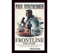 PAUL RONZHEIMER: Frontline Truths: A Reporter Who Brought the World’s Crises Home