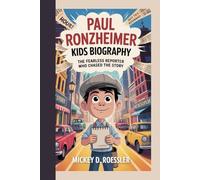 PAUL RONZHEIMER KIDS BIOGRAPHY: The Fearless Reporter Who Chased the Story