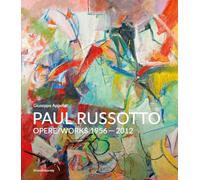 Paul Russotto. Opere-works 1956-2012. Ediz. bilingue