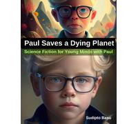 Paul Saves A Dying Planet (Science Fiction For Young Minds With Paul)